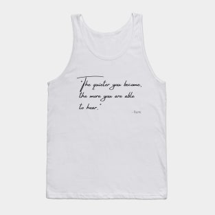 "The quieter you become, the more you are able to hear." Tank Top